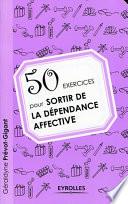 50 exercices pour sortir de la dépendance affective