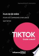 50 idées et + pour vos campagnes d'influence sur TikTok