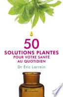 50 solutions plantes pour votre santé au quotidien