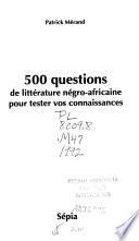 500 questions de littérature négro-africaine pour tester vos connaissances