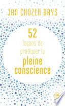 52 façons de pratiquer la pleine conscience