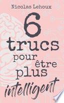 6 trucs pour être plus intelligent