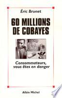 60 millions de cobayes
