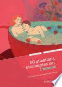 60 questions étonnantes sur l'amour et les réponses qu'y apporte la science
