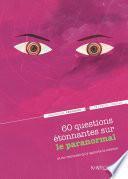 60 questions étonnantes sur le paranormal et les réponses qu'y apporte la science