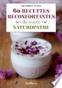 60 recettes réconfortantes de votre naturopathe