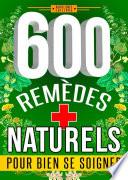 600 REMÈDES NATURELS pour bien se soigner