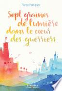 7 graines de lumière dans le coeur des guerriers