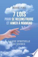 7 lois pour se reconstruire et aimer a nouveau - La voie spirituelle du divorce