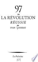 97, ou, La révolution réussie