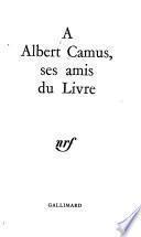 A Albert Camus, ses amis du livre