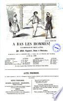 A bas les hommes! vaudeville en deux actes par MM. Cogniard, Jaime et Deslandes