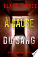 À cause du sang (Un thriller de Morgan Cross du FBI — tome 15)