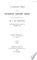 A classified index of the fifteenth century books in the collection of the late M. J. de Meyer, which were sold at Ghent in November 1869