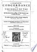 A Complete Concordance to the Bible of the Last Translation ... The Whole Reviewed, Corrected, and Much Enlarged by Clement Cotton, Etc