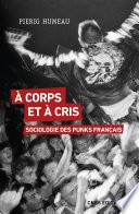 A corps et à cris. Sociologie des punks français