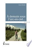 A demain sous l'arc-en-ciel...