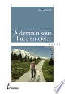 A demain sous l'arc-en-ciel...
