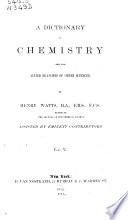 A Dictionary of Chemistry and the Allied Branches of Other Sciences