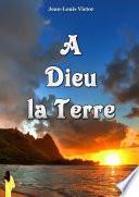 A Dieu la Terre