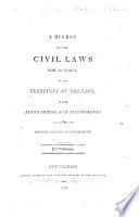 A Digest of the Civil Laws Now in Force in the Territory of Orleans