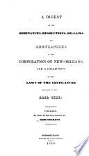 A Digest of the Ordinances, Resolutions, By-laws and Regulations of the Corporation of New Orleans