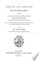 A French and English Dictionary containing full explanations, ... terms of art and science and rules of pronunciation ... compiled from the dictionaries of the Academy, A. Boyer, L. Chambaud ... Johnson and Walker