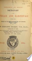 A Genealogical and Heraldic Dictionary of the Peerage and Baronetage Together with Memoirs of the Privy Councillors and Knights