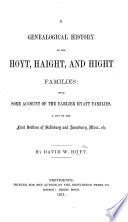 A Genealogical History of the Hoyt, Haight and Hight Families : with Some Account of the Earlier Hyatt Families : a List of the First Settlers of Salisbury and Amesbury, Mass., Etc