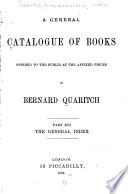A General Catalogue of Books Offered to the Public at the Affixed Prices by Bernard Quaritch ...