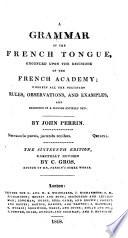A grammar of the French tongue ... Sixteenth edition, carefully revised by C. Gros, etc