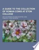 A Guide to the Collection of Roman Coins at Eton College; with an Appendix on Some Byzantine Coins