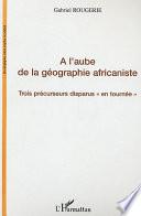A l'aube de la géographie africaniste
