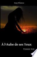 À l'aube de ses yeux