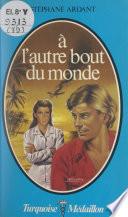 À l'autre bout du monde