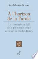 A l'horizon de la Parole - La théologie au défi de la phénoménologie de la vie de Michel Henry