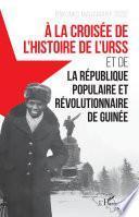À la croisée de l'histoire de l'URSS et de la République populaire et révolutionnaire de Guinée