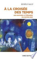 A la croisée des temps - Les avatars littéraires du moyen âge