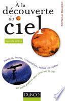 A la découverte du ciel - 2e éd. - Planètes, étoiles, constellations, sachez les repérer