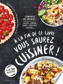 A la fin de ce livre vous saurez cuisiner
