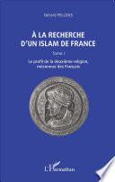 À la recherche d'un Islam de France: Le profil de la deuxième religion, méconnue des Français