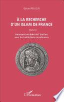 À la recherche d'un Islam de France: Relations instables de l'Etat laïc avec les institutions musulmanes