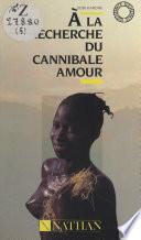 À la recherche du cannibale amour