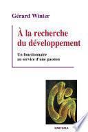 A la recherche du développement. Un fonctionnaire au service d'une passion