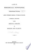 A List of Periodicals, Newspapers, Transactions and Other Serial Publications Currently Received in the Principal Libraries of Boston and Vicinity