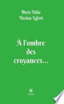 À l’ombre des croyances...