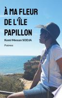 À ma fleur de l'Île papillon