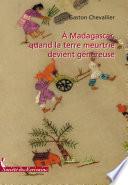 A Madagascar, Quand la Terre Meurtrie Devient Genereuse