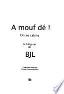 A mouf dé!