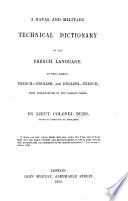A Naval and Military Technical Dictionary of the French Language; with explanations of the various terms in English